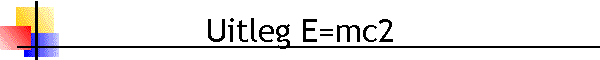 Uitleg E=mc2